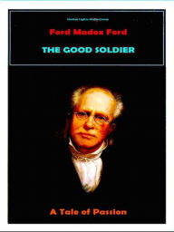 Title: The Good Soldier - A Tale of Passion, Author: Ford Madox Ford