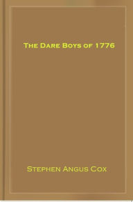 Title: The Dare Boys of 1776, Author: Stephen Angus Cox