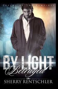 Title: By Light Betrayed, Author: Sherry Rentschler