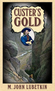 Title: Custer's Gold, Author: M. John Lubetkin