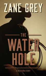 Title: The Water Hole, Author: Zane Grey