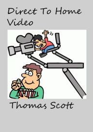 Title: Direct To Home Video, Author: thomas scott