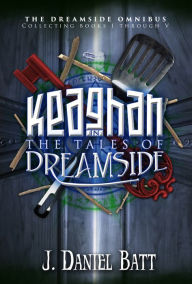 Title: Keaghan in the Tales of Dreamside, Author: J. Daniel Batt