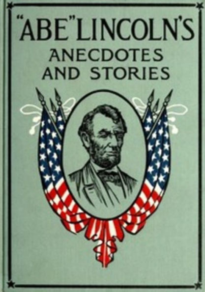 'Abe' Lincoln's Anecdotes and Stories by Abraham Lincoln