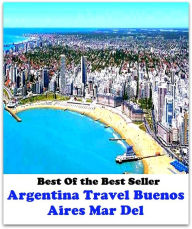 Title: Best of the Best Sellers Argentina Travel Buenos Aires Mar Del (journey, outing, tour, trek, excursion, ramble, roam, pass, circulate, move), Author: Resounding Wind Publishing