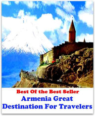 Title: Best of the Best Sellers Armenia Great Destination For Travelers (journey, outing, tour, trek, excursion, ramble, roam, pass, circulate, move), Author: Resounding Wind Publishing