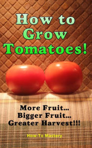 Title: How to Grow Tomatoes, Author: Kimberly Peters