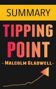 Title: The Tipping Point: How Little Things Can Make a Big Difference by Malcolm Gladwell -- Summary, Author: Omar Elbaga