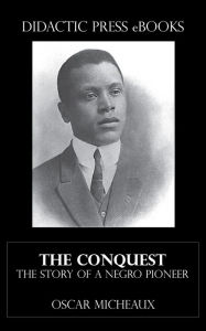 Title: The Conquest - The Story of a Negro Pioneer (Illustrated), Author: Oscar Micheaux