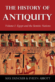 Title: The History of Antiquity Volume I: Egypt and the Semitic Nations, Author: Max Duncker