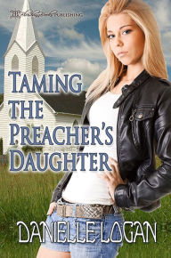 Title: Taming the Preacher's Daughter, Author: Danielle Logan