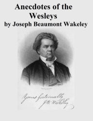 Title: Anecdotes of the Wesleys, Author: Joseph Beaumont Wakeley