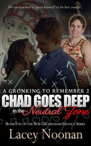 Title: A Gronking to Remember 2: Chad Goes Deep in the Neutral Zone, Author: Lacey Noonan