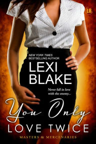 Title: You Only Love Twice (Masters and Mercenaries Series #8), Author: Lexi Blake