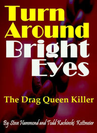Title: Turn Around Bright Eyes, Author: Infamous Todd Kachinski Kottmeier
