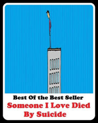 Title: Best of the best sellers Someone I Love Died By Suicide ( Theology, Ethics, Thought, Theory, Self Help, Mystery, romance, action, adventure, sci fi, science fiction, drama, horror, thriller, classic, novel, literature, suspense ), Author: Resounding Wind Publishing