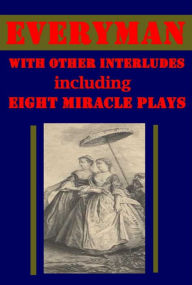 Title: Everyman and Old Religious Plays- Deluge Abraham Melchisedec and Isaac Wakefield Second Shepherds' Coventry Nativity Play Miracle-Play of the Crucifixion Cornish Mystery-Play of the Three Maries Mystery of Mary Magdalene and the Apostles God's Promise, Author: anonymous