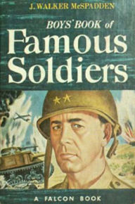 Title: Boys' Book of Famous Soldiers, Author: J. Walker McSpadden