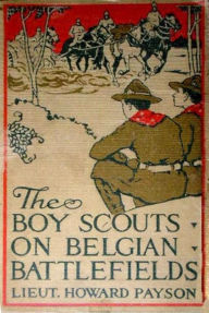 Title: The Boy Scouts on Belgian Battlefield, Author: Lieut. Howard Payson