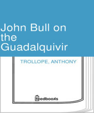 Title: John Bull on the Guadalquivir, Author: Anthony Trollope