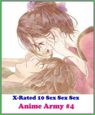 Title: Erotic Art: X-Rated 10 Sex Sex SexAnime Army #4 ( Erotic Photography, Erotic Stories, Nude Photos, Naked , Adult Nudes, Breast, Domination, Bare Ass, Lesbian, She-male ), Author: Erotica