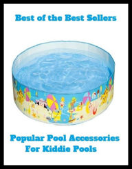 Title: Best of the Best Sellers Popular Pool Accessories For Kiddie Pools (basin, lake, swimming pool, millpond, tarn, bath, pond, tank, matatoriumm splash, lagoon, puddle, mere), Author: baker