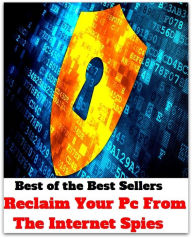 Title: Best of the Best Sellers Reclaim Your Pc From The Internet Spies ( fake, mesh, net, plexus, web, snare, internet, computer, research, calculating machine, electronics, online, work at home mom, work at home, earn ), Author: western,