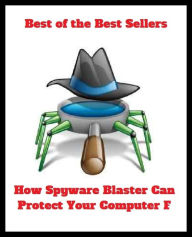 Title: Best of the Best Sellers How Spyware Blaster Can Protect Your Computer F ( fake, mesh, net, plexus, web, snare, internet, computer, research, calculating machine, electronics, online, work at home mom, work at home, earn ), Author: western,