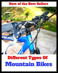 Title: Best of the Best Sellers Different Types Of Mountain Bikes (peak, height, mount, prominence, summit, pinnacle, alp, range, sierra, cordillera, massif), Author: Resounding Wind Publishing