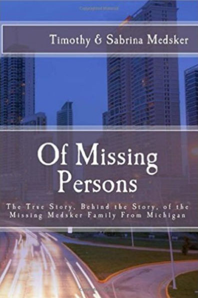 Of Missing Persons: The True Story, Behind the Story, of the Missing Medsker Family From Michigan