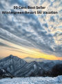 99 Cent Best Seller Wintergreen Resort Ski Vacation (Break,holiday,layoff,recess,respite,rest,sabbatical,,fiesta,furlough,intermission,leave,liberty,recreation,)