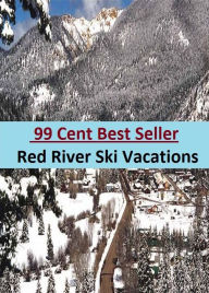 Title: 99 Cent Best Seller Red River Ski Vacations (Break,holiday,layoff,recess,respite,rest,sabbatical,,fiesta,furlough,intermission,leave,liberty,recreation,), Author: Resounding Wind Publishing