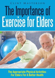 Title: The Importance Of Exercise for Elders, Author: Clint Masterson