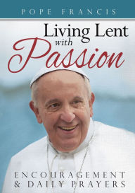 Title: Pope Francis: Living Lent with Passion, Encouragement and Daily Prayers, Author: Mark Neilsen