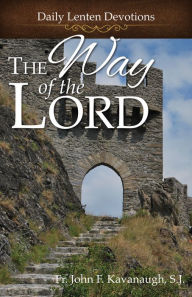 Title: The Way of the Lord: Daily Lenten Devotions, Author: Fr. John F. Kavanaugh S.J.