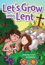 Let's Grow Into Lent: Daily Lenten Devotions For Children