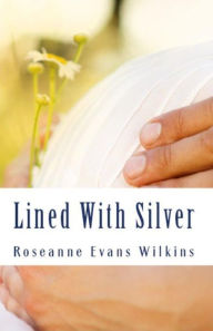 Title: Lined With Silver: An LDS Novel, Author: Roseanne Wilkins
