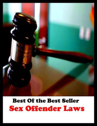 Title: Best of the Best Sellers Sex Offender Laws (sex manual, sex manuals, sex me, sex object, sex offender, sex offense, sex offenses, sex on a stick, sex on legs, sex on the beach), Author: Resounding Wind Publishing