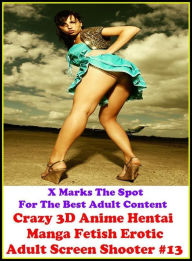Title: Erotic Art: Crazy 3D Anime Hentai Manga Fetish Erotic Adult Screen Shooter #13 ( Erotic Photography, Erotic Stories, Nude Photos, Naked , Adult Nudes, Breast, Domination, Bare Ass, Lesbian, She-male, Gay, Fetish, Bondage, Sex, Erotic, Erotica, Hentai ), Author: Resounding Wind Publishing