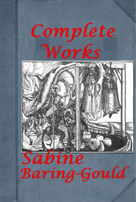 Title: Baring-Gould Complete- Book of Ghosts Were-Wolves Curious Myths of the Middle Ages Cornish Characters and Strange Events Curiosities of Olden Times Bladys of the Stewponey In the Roar of the Sea Castles and Cave Dwellings of Europe Broom-Squire Pabo Pries, Author: Sabine Baring-Gould