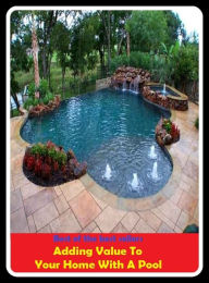 Title: Best of the Best Sellers Adding Value To Your Home With A Pool (basin, lake, swimming pool, millpond, tarn, bath, pond, tank, matatoriumm splash, lagoon, puddle, mere), Author: Resounding Wind Publishing