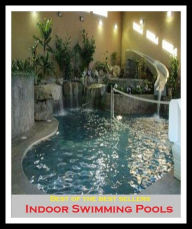 Title: Best of the Best Sellers Indoor Swimming Pools (basin, lake, swimming pool, millpond, tarn, bath, pond, tank, matatoriumm splash, lagoon, puddle, mere), Author: Resounding Wind Publishing