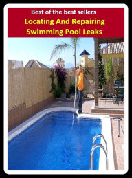 Title: Best of the Best Sellers Locating And Repairing Swimming Pool Leaks (basin, lake, swimming pool, millpond, tarn, bath, pond, tank, matatoriumm splash, lagoon, puddle, mere), Author: Resounding Wind Publishing