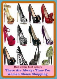 Title: Best of the Best Sellers There Are Always Time For Women Shoes Shopping (transaction, buying, procuring, getting, ordering, obtaining, acquiring, purchase, collection, gathering, ingathering), Author: Resounding Wind Publishing