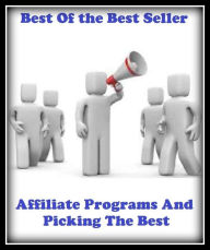 Title: Best of the best sellers Affiliate Programs And Picking The Best ( online marketing, computer, hardware, blog, frequency, laptop, web, net, mobile, broadband, wifi, internet, bluetooth, wireless, e mail, download, up load ), Author: Resounding Wind Publishing