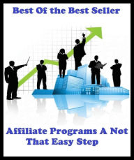 Title: Best of the best sellers Affiliate Programs A Not That Easy St ( online marketing, computer, hardware, blog, frequency, laptop, web, net, mobile, broadband, wifi, internet, bluetooth, wireless, e mail, download, up load, personal area network ), Author: Resounding Wind Publishing