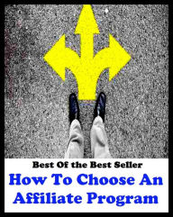 Title: Best of the best sellers How To Choose An Affiliate Program ( online marketing, computer, hardware, blog, frequency, laptop, web, net, mobile, broadband, wifi, internet, bluetooth, wireless, e mail, download, up load, personal area network ), Author: Resounding Wind Publishing