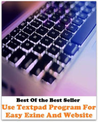 Title: Best of the best sellers Use Textpad Program For Easy Ezine And Web Site ( online marketing, computer, hardware, blog, frequency, laptop, web, net, mobile, broadband, wifi, internet, bluetooth, wireless, e mail, download, up load ), Author: Resounding Wind Publishing