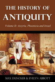 Title: The History of Antiquity Volume II: Assyria, Phoenicia and Israel, Author: Max Duncker