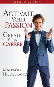 Title: Activate Your Passion, Create Your Career, Author: Madison Hildebrand